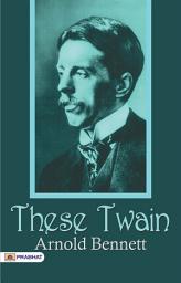 Icon image These Twain: These Twain: A Thought-Provoking Collection of Stories by Arnold Bennett