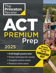 Icon image Princeton Review ACT Premium Prep, 2025: 8 Practice Tests + Content Review, Plus Info & Practice for the New Enhanced ACT