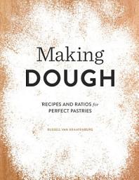 Icon image Making Dough: Recipes and Ratios for Perfect Pastries