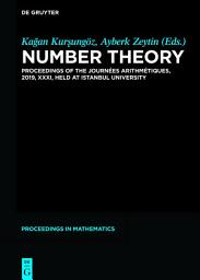 Icon image Number Theory: Proceedings of the Journées Arithmétiques, 2019, XXXI, held at Istanbul University