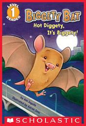 Icon image Biggety Bat: Hot Diggety, It's Biggety! (Scholastic Reader, Level 1)