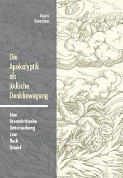 Icon image Die Apokalyptik als jüdische Denkbewegung: Eine literarkritische Untersuchung zum Buch Daniel