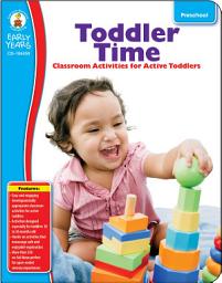 Icon image Toddler Time, Grade Preschool: Classroom Activities for Active Toddlers