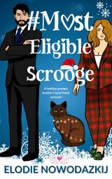 Icon image # Most Eligible Scrooge: A steamy holiday grumpy brother's best friend romcom