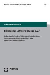 Icon image Biberacher "Unsere Brücke e.V.": Redundanz im bunten Flickenteppich der Beratung, Fallsteuerung und Netzwerkbildung oder Modell der Lückenschließung?