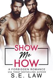 Icon image Show Me How: A MFM Menage Taboo Twin Romance