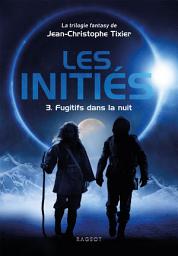 Icon image Les Initiés - Fugitifs dans la nuit