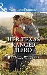 Icon image Her Texas Ranger Hero (Lone Star Lawmen, Book 4) (Mills & Boon Western Romance)