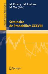 Icon image Séminaire de Probabilités XXXVIII