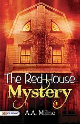 Icon image The Red House Mystery: The Red House Mystery: A. A. Milne's Intriguing Detective Story