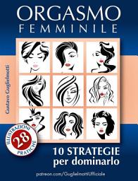 Icon image Orgasmo Femminile: 10 Strategie per dominarlo