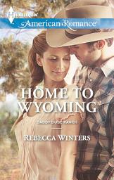 Icon image Home To Wyoming (Daddy Dude Ranch, Book 2) (Mills & Boon American Romance)