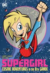 Icon image Supergirl: Cosmic Adventures in the 8th Grade (New Edition): Volume 1