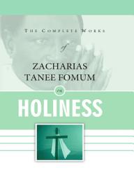 Icon image The Complete Works of Zacharias Tanee Fomum on Holiness