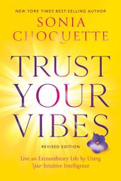 Icon image Trust Your Vibes (Revised Edition): Live an Extraordinary Life by Using Your Intuitive Intelligence