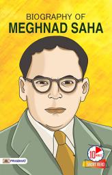 Icon image Biography of Meghnad Saha (Megnath): Meghnad Saha Meghnath: A Cosmic Inspiration for Children by Anil Kumar