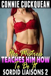 Icon image Her Mistress Teaches Him How To Do It : Sordid Liaisons 2 (BDSM Age Gap Voyeur Humiliation Breeding Erotica)