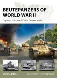 Icon image Beutepanzers of World War II: Captured tanks and AFVs in German service