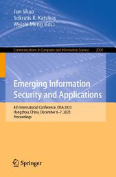 Icon image Emerging Information Security and Applications: 4th International Conference, EISA 2023, Hangzhou, China, December 6–7, 2023, Proceedings