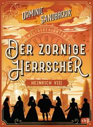 Icon image Weltgeschichte(n) - Der zornige Herrscher: Heinrich VIII.: Packendes Geschichtswissen für Kinder ab 10 Jahren