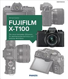 Icon image Kamerabuch Fujifilm X-T100: Die neue kompakte X-Kamera für atemberaubende Fotos und brillante 4K-Videos