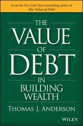 Icon image The Value of Debt in Building Wealth: Creating Your Glide Path to a Healthy Financial L.I.F.E.