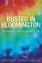 Icon image Busted in Bloomington: A Tragedy in the Summer of '68