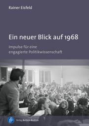 Icon image Ein neuer Blick auf 1968: Impulse für eine engagierte Politikwissenschaft