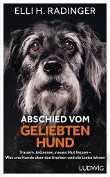 Icon image Abschied vom geliebten Hund: Trauern, loslassen, neuen Mut fassen – Was uns Hunde über das Sterben und die Liebe lehren