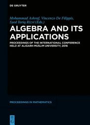 Icon image Algebra and Its Applications: Proceedings of the International Conference held at Aligarh Muslim University, 2016