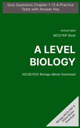 Icon image A Level Biology MCQ (Multiple Choice Questions): Quiz Questions Chapter 1-12 & Practice Tests with Answers PDF (IGCSE GCE Biology MCQs, Notes & Study Guide)