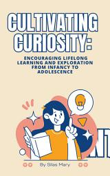 Icon image Cultivating Curiosity: Encouraging Lifelong Learning and Exploration from Infancy to Adolescence