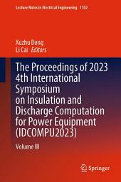 Icon image The Proceedings of 2023 4th International Symposium on Insulation and Discharge Computation for Power Equipment (IDCOMPU2023): Volume III