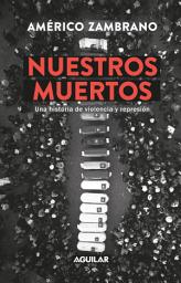 Icon image Nuestros muertos: Una historia de violencia y represión