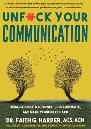 Icon image Unfuck Your Communication: Using Science to Connect, Collaborate, and Make Yourself Heard