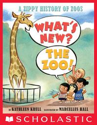 Icon image What's New? The Zoo!: A Zippy History of Zoos