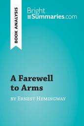 Icon image A Farewell to Arms by Ernest Hemingway (Book Analysis): Detailed Summary, Analysis and Reading Guide