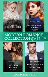 Icon image Modern Romance December 2019 Books 1-4: The Greek's Surprise Christmas Bride (Conveniently Wed!) / The Queen's Baby Scandal / Proof of Their One-Night Passion / Secret Prince's Christmas Seduction