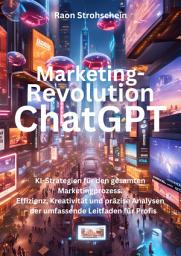 Icon image Marketing-Revolution ChatGPT: KI-Strategien für den gesamten Marketingprozess: Effizienz, Kreativität und präzise Analysen – der umfassende Leitfaden für Profis