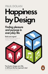 Icon image Happiness by Design: Finding Pleasure and Purpose in Everyday Life