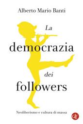 Icon image La democrazia dei followers: Neoliberismo e cultura di massa