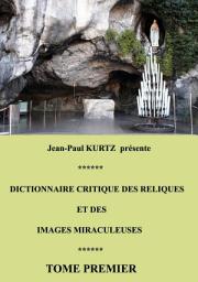 Icon image Dictionnaire critique des reliques et des images miraculeuses: Tome premier