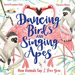 Icon image Dancing Birds and Singing Apes: How Animals Say I Love You