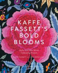 Icon image Kaffe Fassett's Bold Blooms: Quilts and Other Works Celebrating Flowers