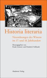 Icon image Historia literaria: Neuordnungen des Wissens im 17. und 18. Jahrhundert