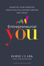 Icon image Entrepreneurial You: Monetize Your Expertise, Create Multiple Income Streams, and Thrive