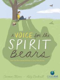 Icon image A Voice for the Spirit Bears: How One Boy Inspired Millions to Save a Rare Animal