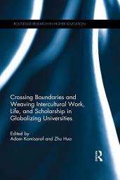 Icon image Crossing Boundaries and Weaving Intercultural Work, Life, and Scholarship in Globalizing Universities