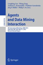 Icon image Agents and Data Mining Interaction: 9th International Workshop, ADMI 2013, Saint Paul, MN, USA, May 6-7, 2013, Revised Selected Papers