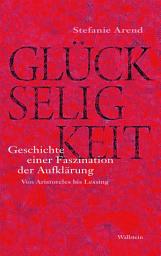 Icon image Glückseligkeit: Geschichte einer Faszination der Aufklärung. Von Aristoteles bis Lessing